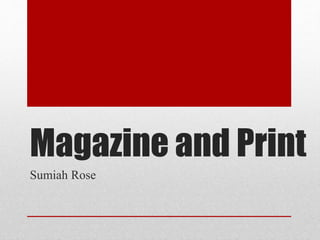 Magazine and Print
Sumiah Rose
 