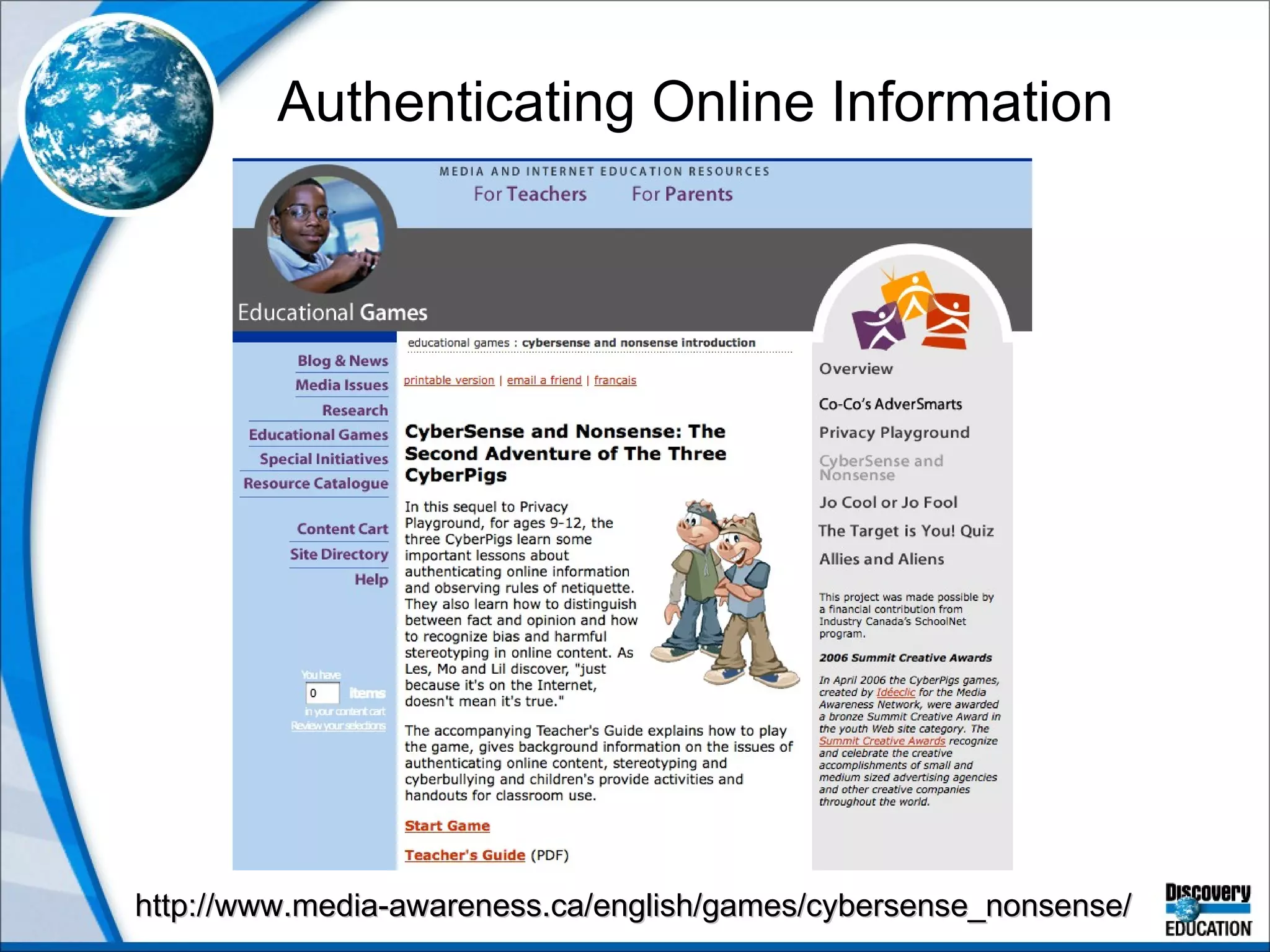 Authenticating Online Information http://www.media-awareness.ca/english/games/cybersense_nonsense/ 