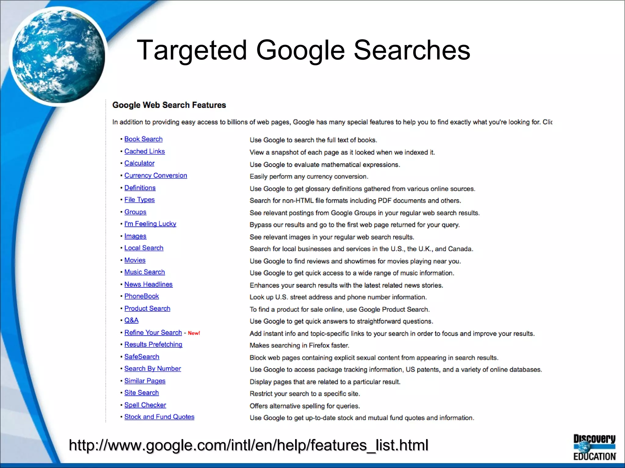Targeted Google Searches http://www.google.com/intl/en/help/features_list.html 