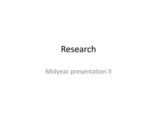 Research

Midyear presentation II
 