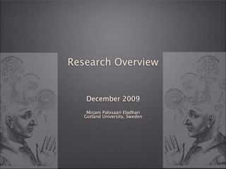 Research Overview


    December 2009
    Mirjam Palosaari Eladhari
   Gotland University, Sweden
 