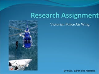 Victorian Police Air Wing By Maxi, Sarah and Natasha 