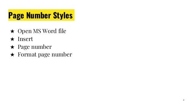 Page Number Styles
★ Open MS Word file
★ Insert
★ Page number
★ Format page number
2