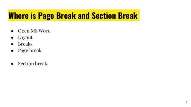 Where is Page Break and Section Break
● Open MS Word
● Layout
● Breaks
● Page break
● Section break
3