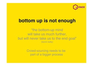 bottom up is not enough
          “the bottom-up mind
       will take us much further,
but will never take us to the end ...