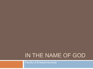 In the name of GOD Faculty of Entrepreneurship خرداد 89 