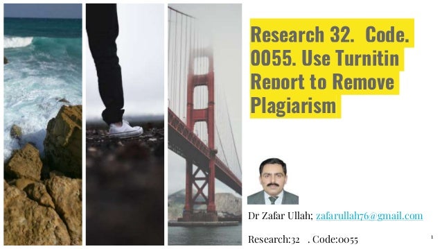 Research 32. Code.
0055. Use Turnitin
Report to Remove
Plagiarism
Dr Zafar Ullah; zafarullah76@gmail.com
Research:32 . Code:0055 1
 