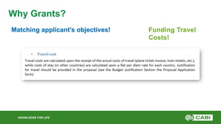 KNOWLEDGE FOR LIFE
Why Grants?
Funding Travel
Costs!
Matching applicant’s objectives!
 