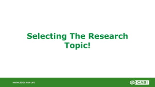 KNOWLEDGE FOR LIFE
Selecting The Research
Topic!
 