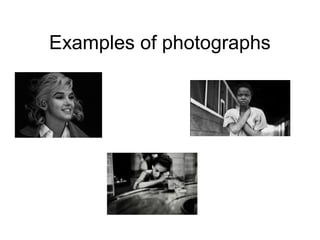 Examples of photographs
 