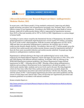 || Research||Aarkstore.com Research Report on China's Antihypertensive
Medicine Market, 2012

In recent years, with Chinese people’s living standards continuously improving and elderly
people increasing, prevalence rate of hypertension incessantly rises. Presently, there’s still no
effective means to cure hypertension. According to the WHO statistics about death of various
diseases, death toll of cardiovascular disease which is represented by hypertension increases
from 28.8% of the total mortality toll in 1997 to 36.0% in 2002. Hypertension is a serious danger
to human health.

According to a press release issued by the International Society of Hypertension, the number of
global hypertension or abnormally high blood pressure crowds reaches 972 million, accounting
for 26.4% of the world’s adult population. With the invention and application of CCB, ACEI,
ARB and other new-generation antihypertensive medicines, the mortality rate of various
cardiovascular diseases sharply declines. Nevertheless, there are still 17 million people across the
world die from cardiovascular and cerebrovascular diseases caused by hypertension and half of
them die from acute myocardial infarction and cerebrovascular embolism. So people pay high
attention to antihypertensive medicine market.

Hypertension is defined referring to the large-scale epidemiological survey result. China
respectively developed different diagnostic criteria and stages for four times in 1959, 1974, 1979
and 1999 aligning with different national conditions. In October 1999, by referring to the
WHO/ISH hypertension treatment guidelines, the Chinese Hypertension League defined
hypertension as SBP = 140mmhg and (or) DBP= 90mmhg without taking antihypertensive
medicine and according to blood pressure levels, hypertension is divided into grades 1, 2, 3
which nearly matches light, moderate and severe levels used in the past. Revising diagnostic
criteria for four times reflect that China cardiovascular physicians constantly deepen the
awareness of hypertension prevention and control and advance with the time. Recently, along
with the release of JNC-7 and European hypertension prevention and control guidelines and the
closure of some large-scale clinical trials, China will develop new hypertension prevention and
treatment guidelines in accordance with national conditions.

Browse complete Report on :

http://www.aarkstore.com/reports/Research-Report-on-China-s-Antihypertensive-Medicine-Market-
2012-210696.html

Neel

Aarkstore Enterprise

Phone:08149852585
 