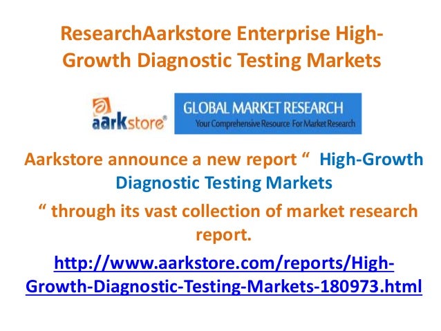 ResearchAarkstore Enterprise High-
Growth Diagnostic Testing Markets
Aarkstore announce a new report “ High-Growth
Diagnostic Testing Markets
“ through its vast collection of market research
report.
http://www.aarkstore.com/reports/High-
Growth-Diagnostic-Testing-Markets-180973.html
 