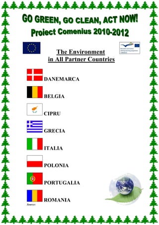 The Environment
in All Partner Countries
DANEMARCA
BELGIA
CIPRU
GRECIA
ITALIA
POLONIA
PORTUGALIA
ROMANIA
Source:
 