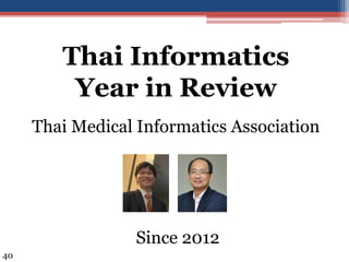Thai Informatics
Year in Review
Thai Medical Informatics Association
40
Since 2012
 