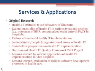 Services & Applications
• Original Research
▫ Health IT attitudes & use behaviors of clinicians
▫ Evaluation studies of he...