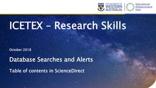 October 2018
ICETEX – Research Skills
Database Searches and Alerts
Table of contents in ScienceDirect
 