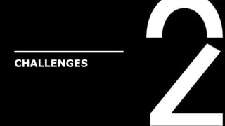 CHALLENGES
 