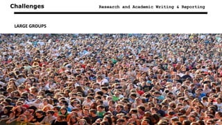 Challenges Research and Academic Writing & Reporting
LARGE GROUPS
Feedback moments
Smaller groups / shorter classes
Check Canvas at all times!
 