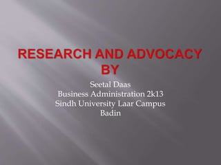 Seetal Daas
Business Administration 2k13
Sindh University Laar Campus
Badin
 
