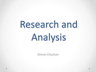 Research and
Analysis
Simran Chauhan
 