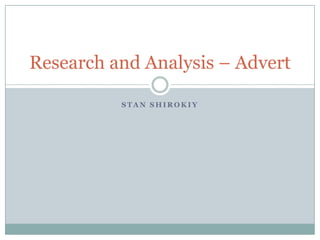 S T A N S H I R O K I Y
Research and Analysis – Advert
 