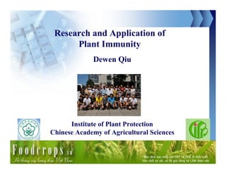 Research and Application of
      Plant Immunity
             Dewen Qiu




      Institute of Plant Protection
Chinese Academy of Agricultural Sciences
 