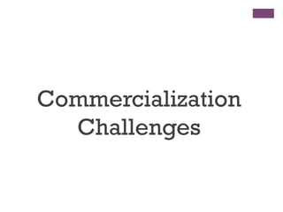 Commercialization
Challenges
 