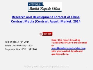 Research and Development Forecast of China
Contrast Media (Contrast Agent) Market, 2014

Published: 14-Jan-2014
Single User PDF: US$ 1800
Corporate User PDF: US$ 2700

Order this report by calling
+1 888 391 5441 or Send an email
to
sales@marketreportschina.com
with your contact details and
questions if any.

© MarketReportsChina.com / Contact sales@marketreportschina.com

1

 