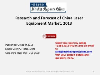 Research and Forecast of China Laser
Equipment Market, 2013

Published: October 2013
Single User PDF: US$ 1700
Corporate User PDF: US$ 2600

Order this report by calling
+1 888 391 5441 or Send an email
to
sales@marketreportschina.com
with your contact details and
questions if any.

© MarketReportsChina.com / Contact sales@marketreportschina.com

1

 