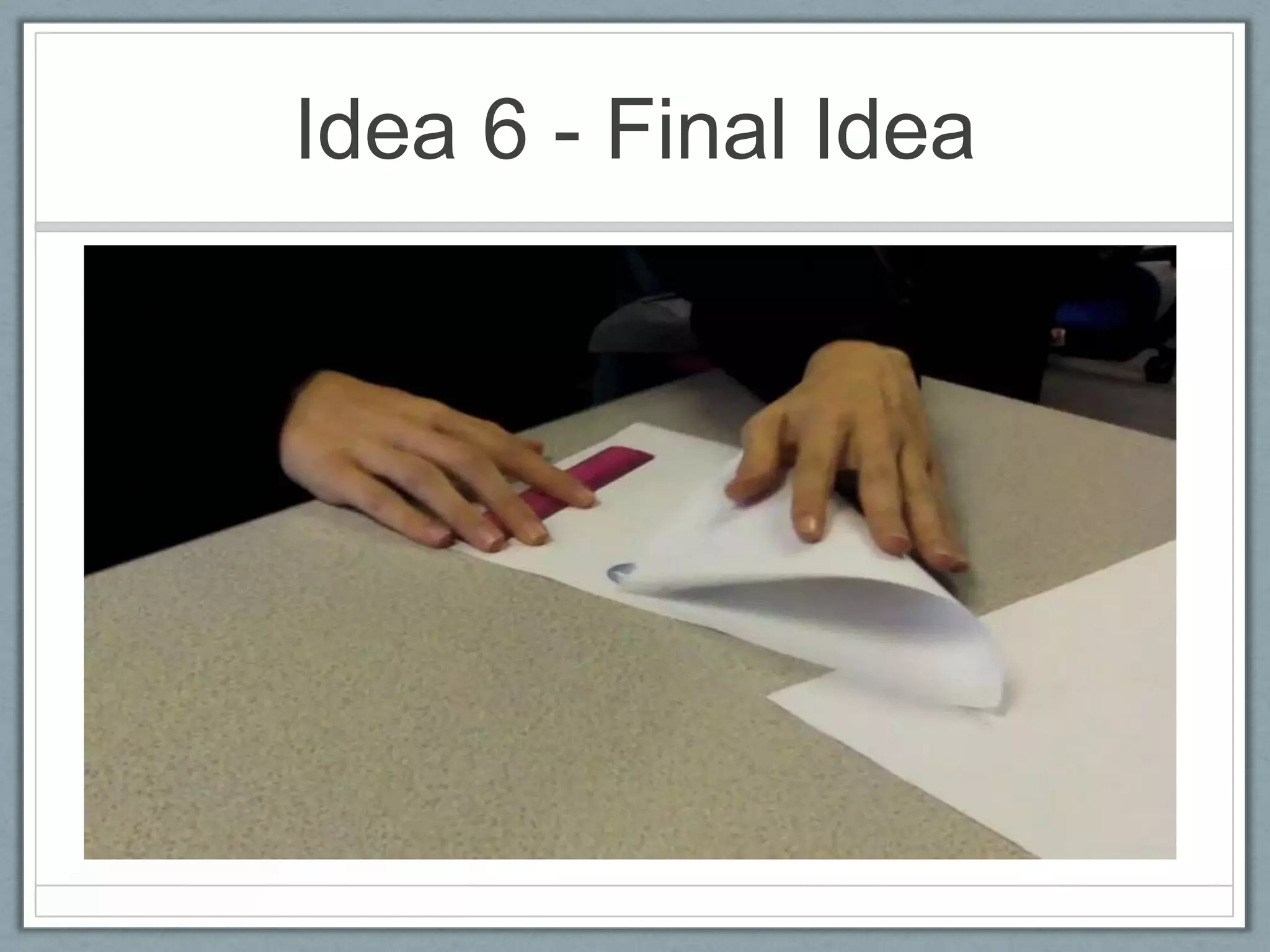 Idea 6 - Final Idea
 
