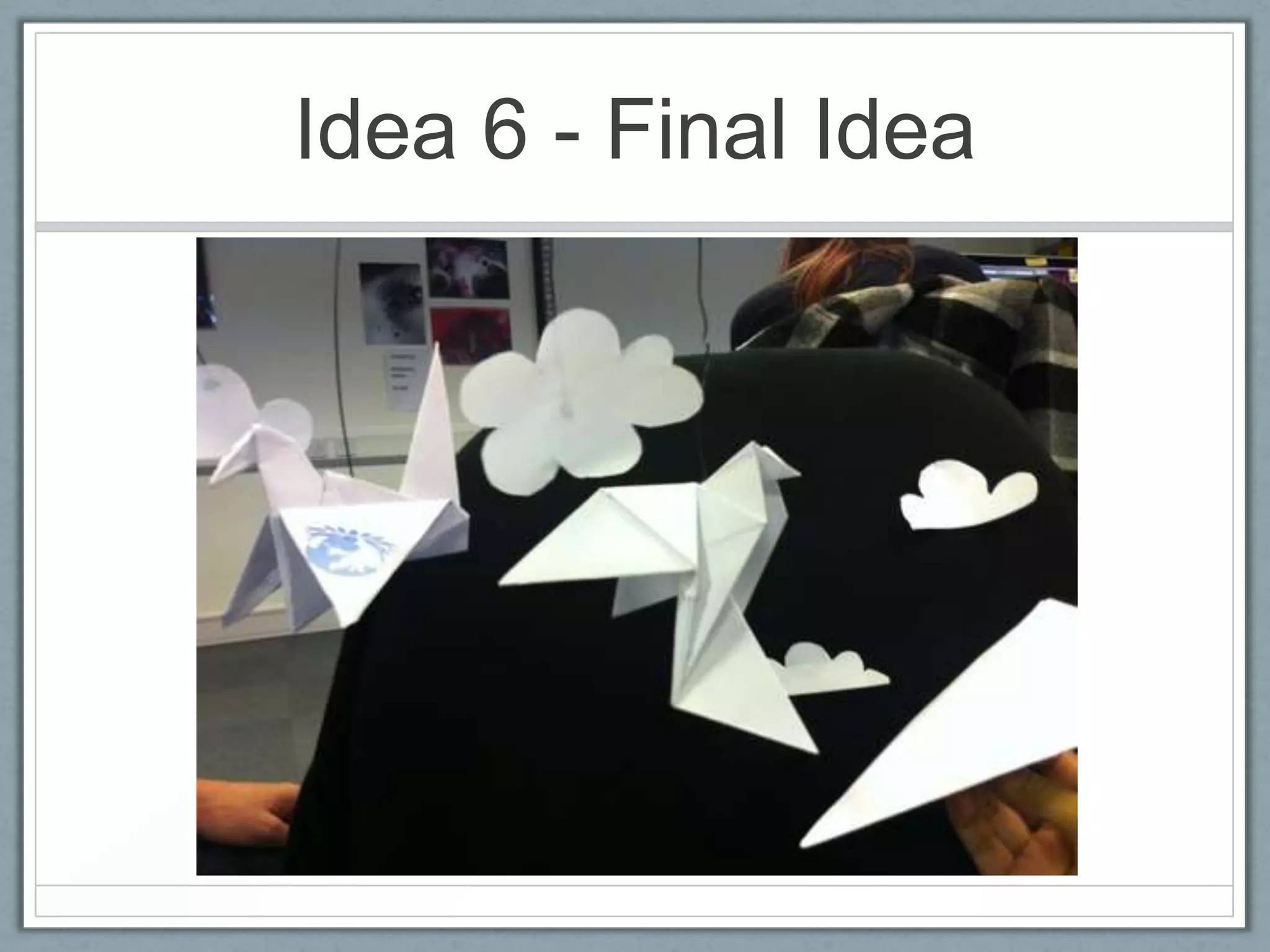 Idea 6 - Final Idea
 