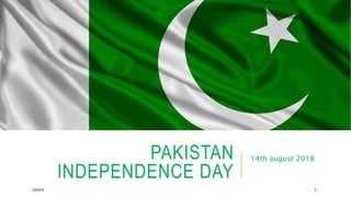 PAKISTAN
INDEPENDENCE DAY
14th august 2018
2/5/2019 3
 
