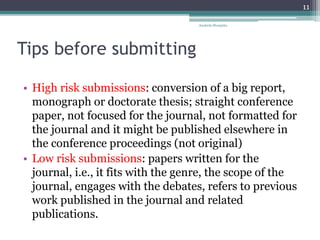 Tips before submitting
• High risk submissions: conversion of a big report,
monograph or doctorate thesis; straight confer...