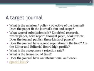 A target journal
• What is the mission / policy / objective of the journal?
Does the paper fit the journal’s aim and scope...
