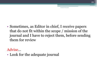 • Sometimes, as Editor in chief, I receive papers
that do not fit within the scope / mission of the
journal and I have to ...