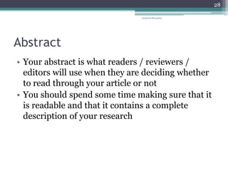 Abstract
• Your abstract is what readers / reviewers /
editors will use when they are deciding whether
to read through you...