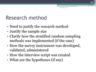 Research method
• Need to justify the research method
• Justify the sample size
• Clarify how the stratified random sampli...
