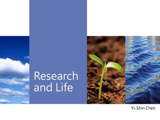 Research
and Life
Yi-Shin Chen
 