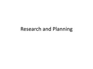 Research and Planning
 