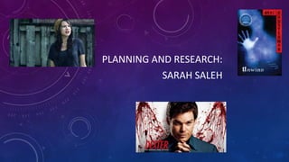 PLANNING AND RESEARCH:
SARAH SALEH

 