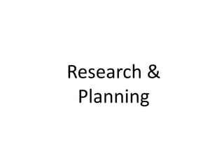 Research &
Planning
 