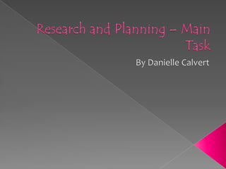 Research and Planning – Main Task By Danielle Calvert 