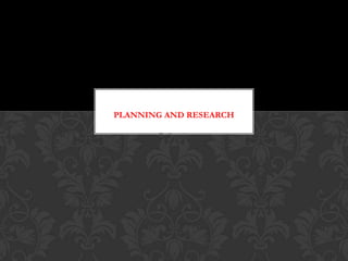 PLANNING AND RESEARCH
By Jazmin

 