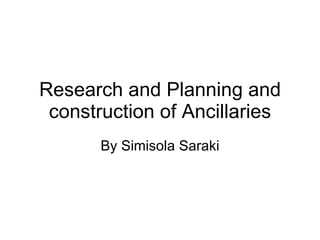 Research and Planning and construction of Ancillaries By Simisola Saraki 