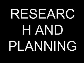 RESEARC
  H AND
PLANNING
 