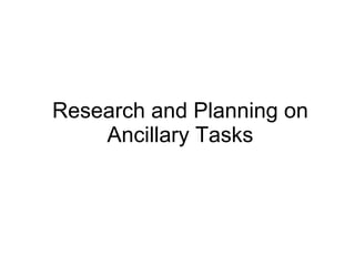 Research and Planning on Ancillary Tasks 