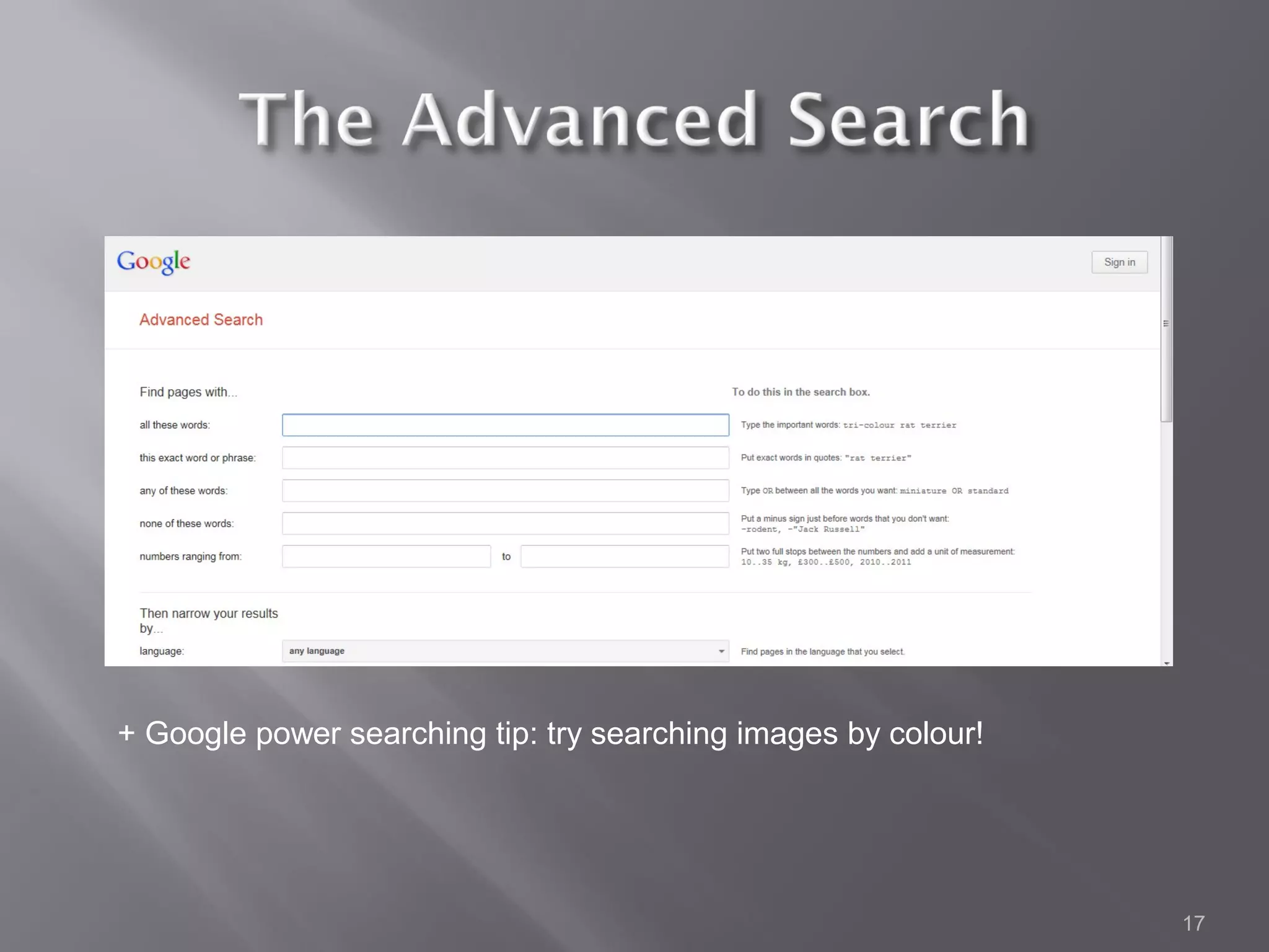 + Google power searching tip: try searching images by colour!




                                                                17
 