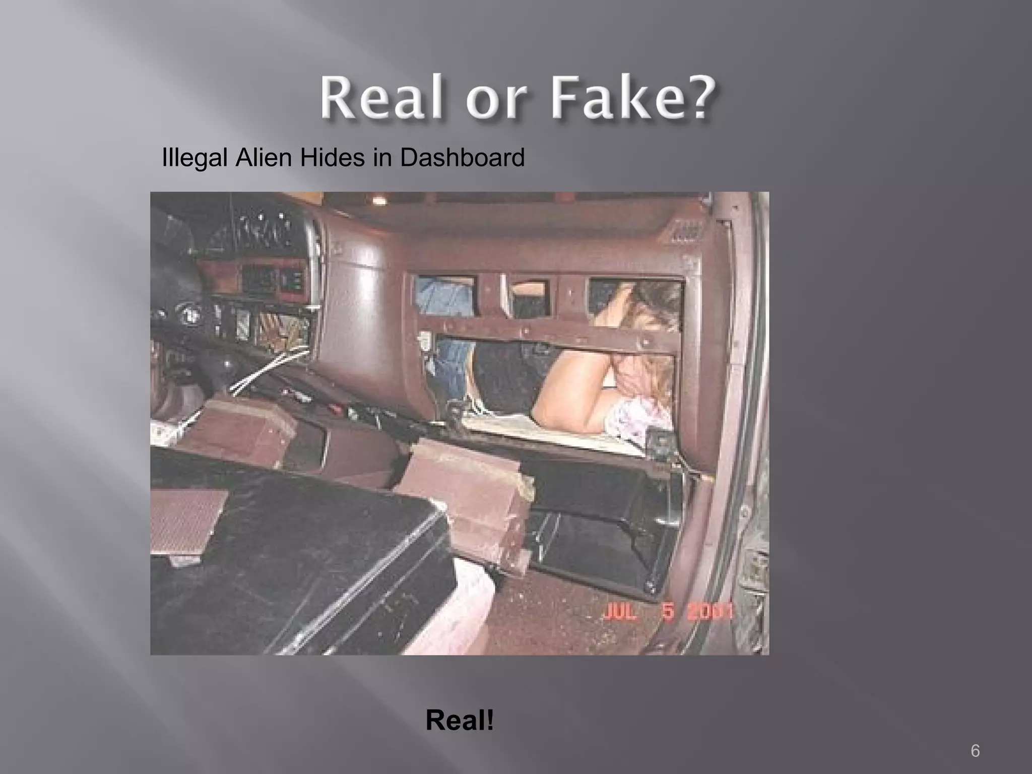 Illegal Alien Hides in Dashboard




                       Real!
                                   6
 