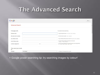 + Google power searching tip: try searching images by colour!




                                                                17
 