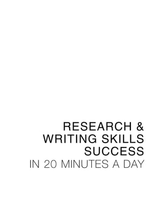 RESEARCH &
WRITING SKILLS
SUCCESS
IN 20 MINUTES A DAY
 